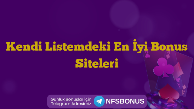 Kendi Listemdeki En İyi Bonus Siteleri