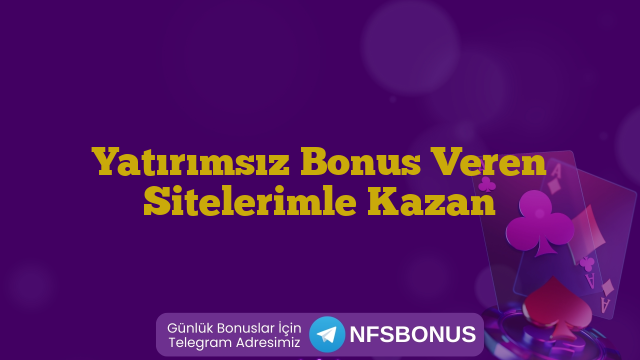 Yatırımsız Bonus Veren Sitelerimle Kazan