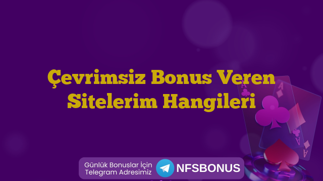 Çevrimsiz Bonus Veren Sitelerim Hangileri