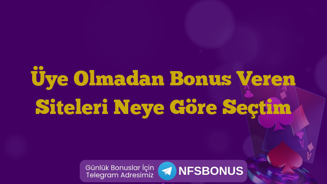 Üye Olmadan Bonus Veren Siteleri Neye Göre Seçtim